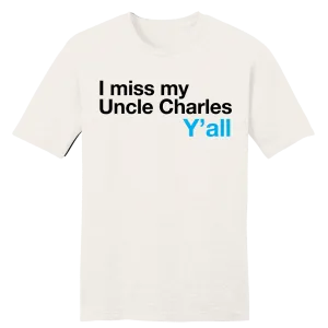 I Miss My Uncle Charles Y'all