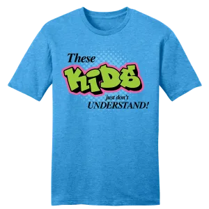 These Kids Just Don't Understand